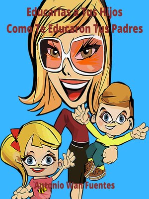 Educarías a Tus Hijos Como Te Educaron Tus Padres - Audiobook